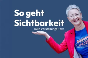 So geht Sichtbarkeit - Dein Vorstellungstext.