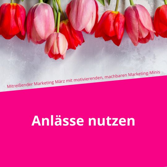 Mitreißender Marketing-März: Anläse nutzen