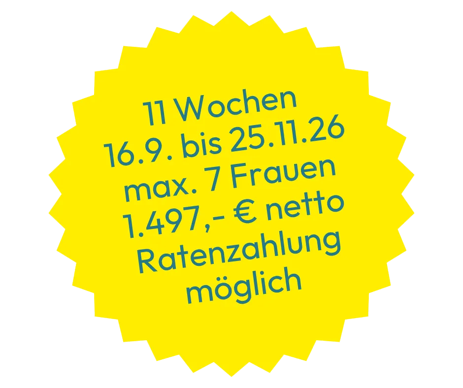 11 Wochen 16.9. bis 25.11.26 max. 7 Frauen 1.497,- € netto Ratenzahlung möglich